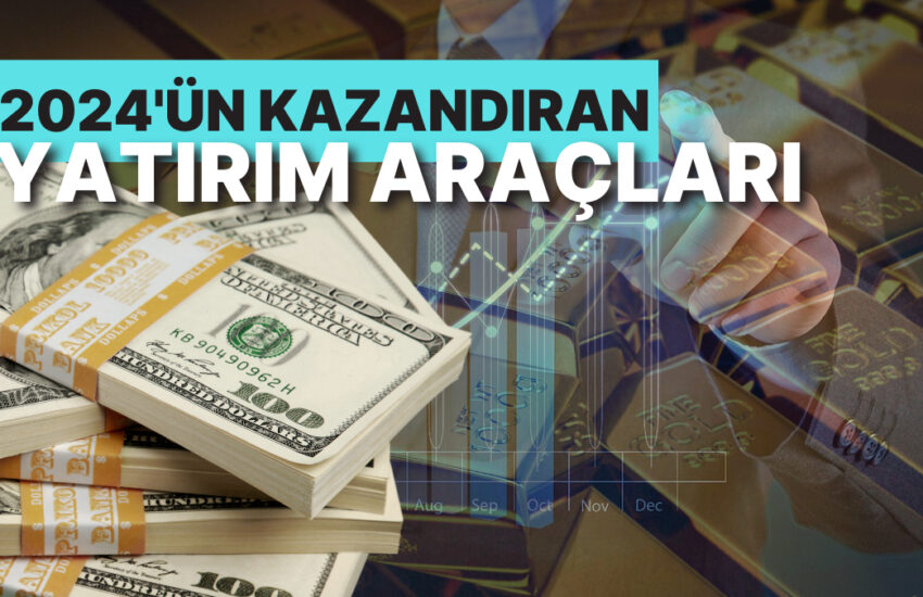 2024’ün En Çok Kazandıran Yatırım Araçları: Bu Sene Altına Yatırım Yapanın Cebi Doldu